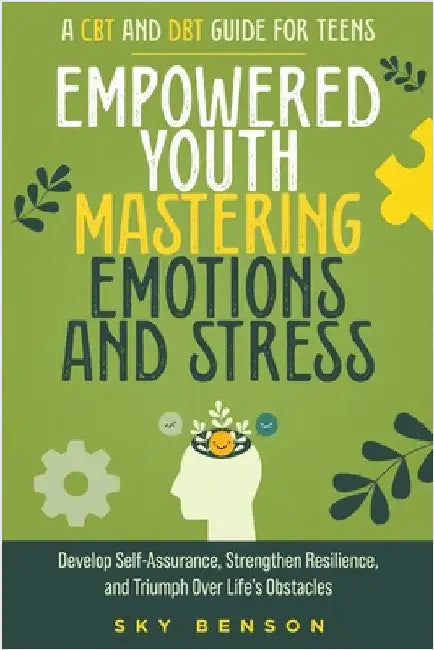 Empowered Youth Mastering Emotions and Stress by Sky Benson
