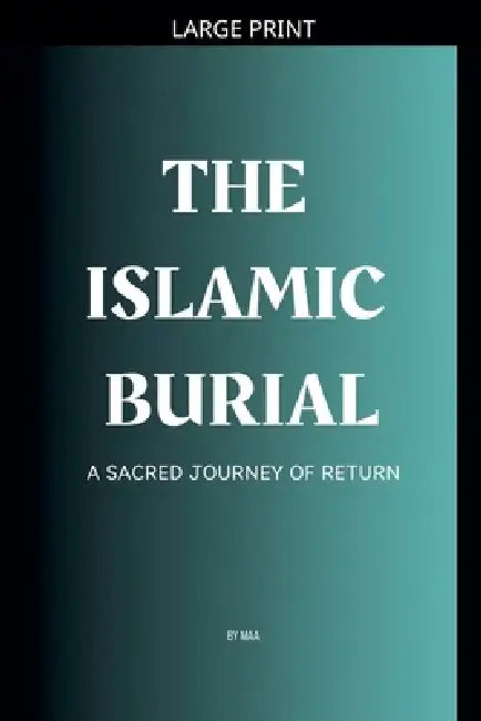 The Islamic Burial: A Sacred Journey of Return by Maa
