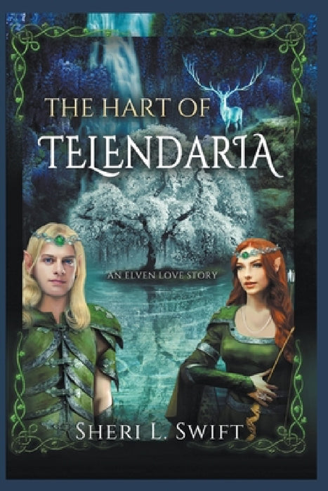 The Hart Of Telendaria An Elven Love Story by Sheri L. Swift