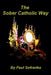 The Sober Catholic Way by Paul Sofranko
