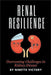 Renal Resilience: Overcoming Challenges in Kidney Disease by Ninette Victory