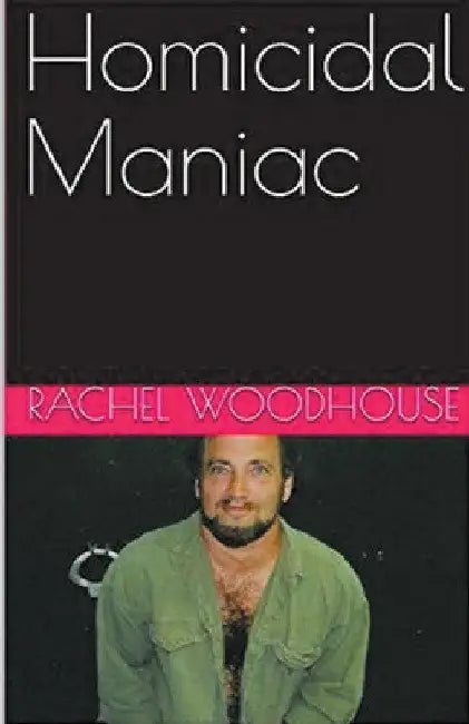 Homicidal Maniac by Rachel Woodhouse