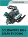 SOLIDWORKS 2024 Learn by doing: Learn Mechanical Design with Real-World Examples and CSWA/CSWP Tutorials by Tutorial Books