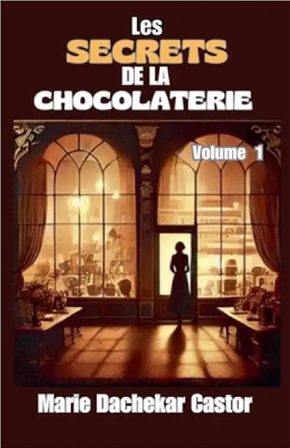 Les secrets de la chocolaterie by Marie Dachekar Castor