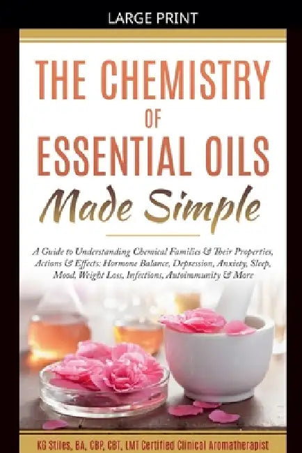 The Chemistry of Essential Oils Made Simple by Kg Stiles