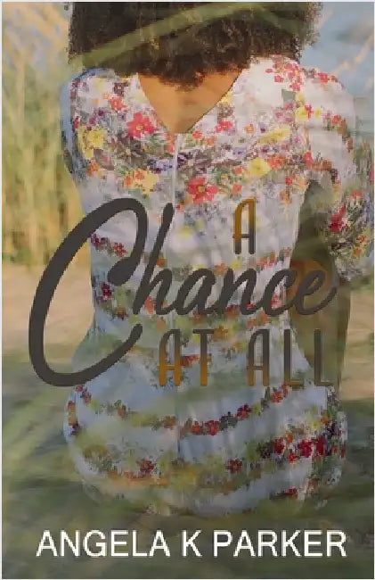 A Chance at All by Angela K. Parker