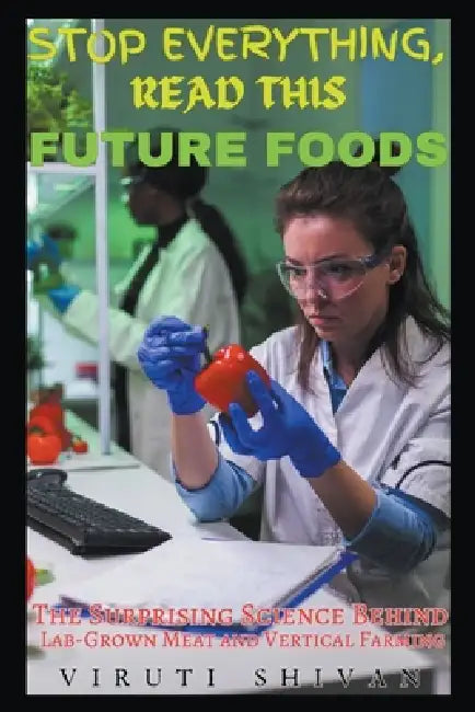 Future Foods - The Surprising Science Behind Lab-Grown Meat and Vertical Farming by Viruti Shivan