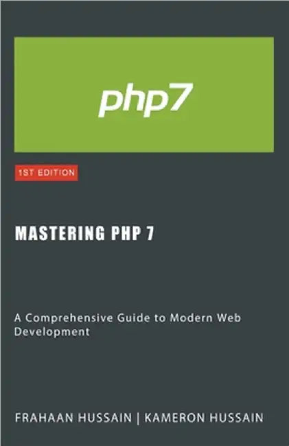 Mastering PHP 7: A Comprehensive Guide to Modern Web Development by Hussain, Kameron