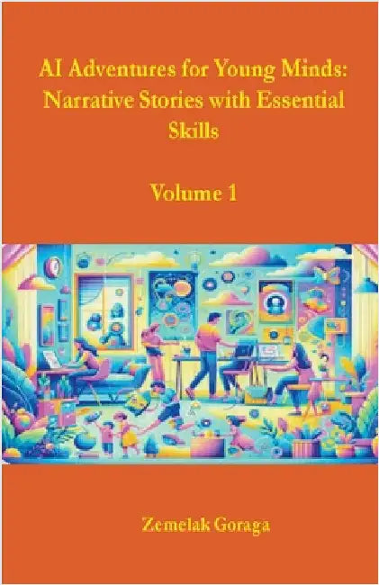 AI Adventures for Young Minds: Narrative Stories with Essential Skills by Zemelak Goraga