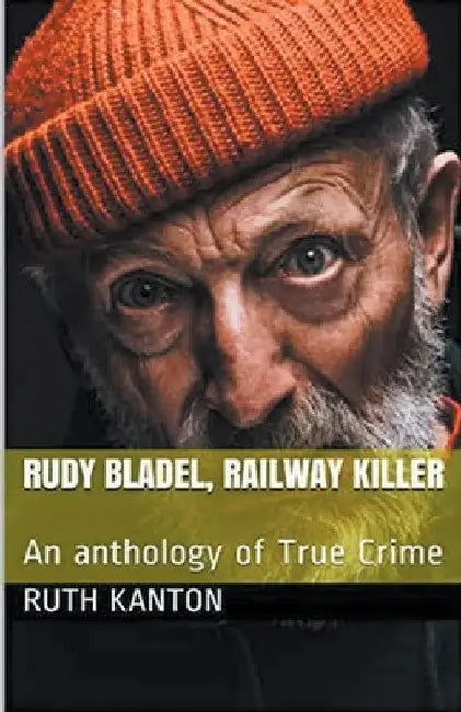 Rudy Bladel, Railway Killer by Ruth Kanton