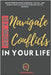 How to Navigate Conflicts in Your Life: Transforming Inter-personal, Social, and Work Conflicts into Opportunities for Growth by Kiran Garrett