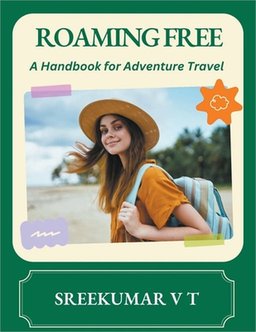 Roaming Free: A Handbook for Adventure Travel by V. T. Sreekumar