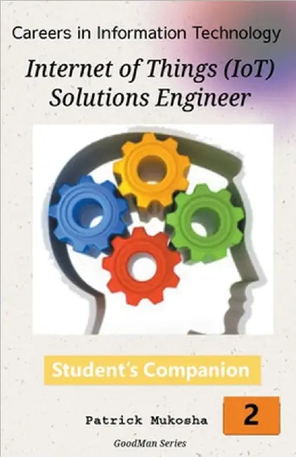 "Careers in Information Technology: IoT Solutions Engineer" by Patrick Mukosha