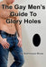 The Gay Men's Guide to Glory Holes by Bathhouse Blues