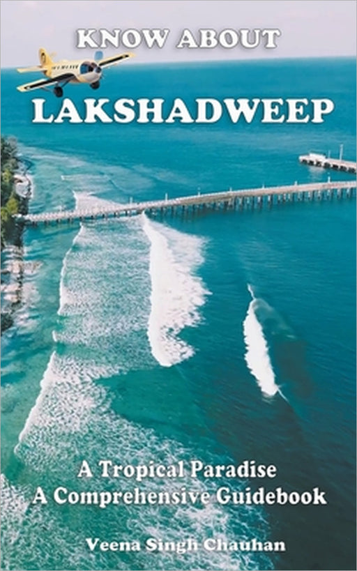 Know About "Lakshadweep" - A Tropical Paradise - A Comprehensive Guidebook by Veena Singh Chauhan