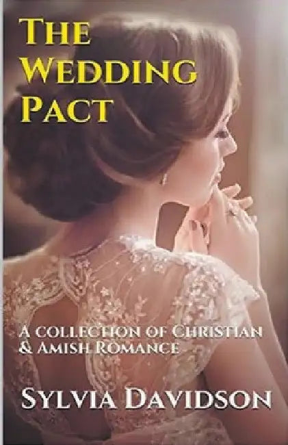 The Wedding Pact A Collection of Christian and Amish Romance by Sylvia Davidson