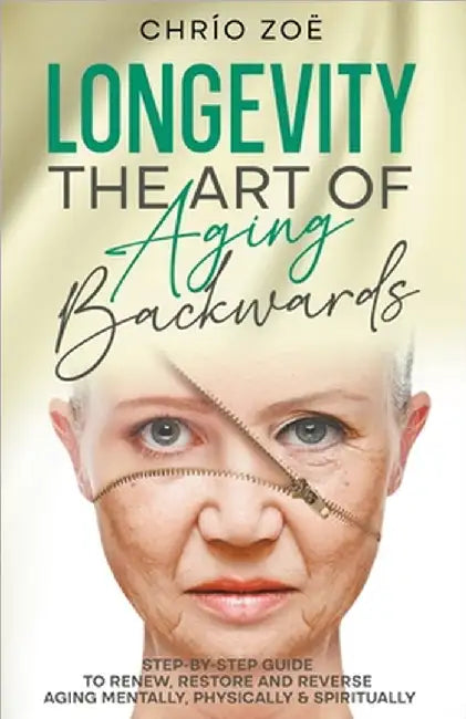 Longevity: The Art of Aging Backwards by Chrío Zoë