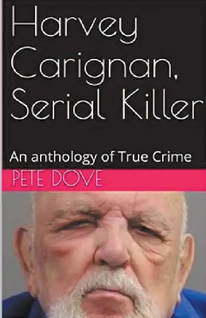 Harvey Carignan, Serial Killer by Pete Dove