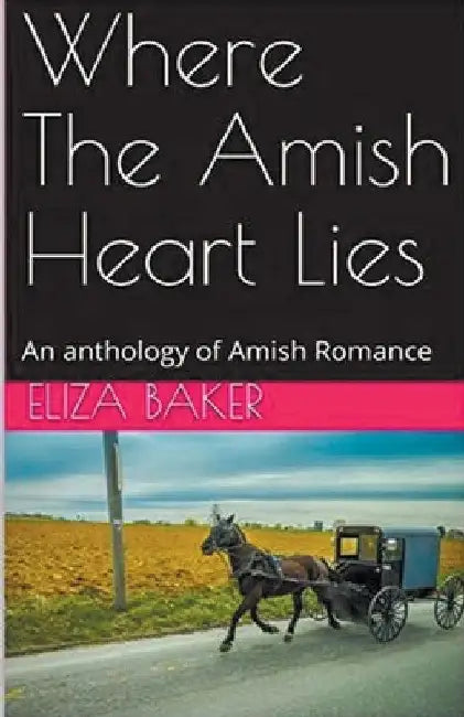 Where The Amish Heart Lies by Eliza Baker
