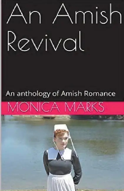 An Amish Revival An Anthology of Amish Romance by Monica Marks