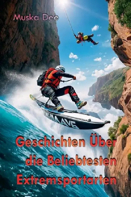 Geschichten Über die Beliebtesten Extremsportarten by Muska Dee