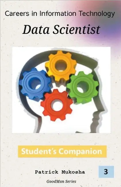 "Careers in Information Technology: Data Scientist" by Patrick Mukosha