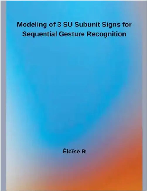 Modeling of 3 SU Subunit Signs for Continuous Gesture Recognition by Éloïse R