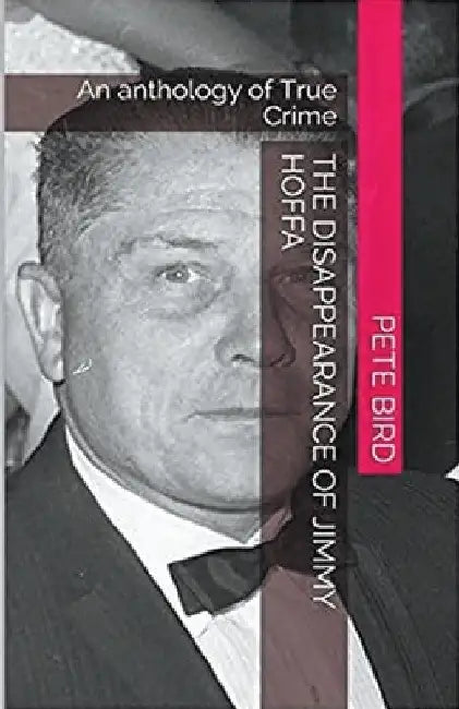 The Disappearance of Jimmy Hoffa by Pete Bird