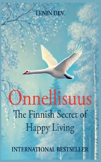 Onnellisuus: The Finnish Secret of Happy Living by Lenin Dev