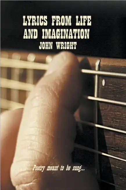 Lyrics From Life And Imagination by John Wright