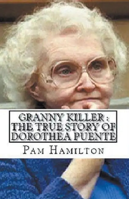 Granny Killer: The True Story of Dorothea Puente by Pam Hamilton