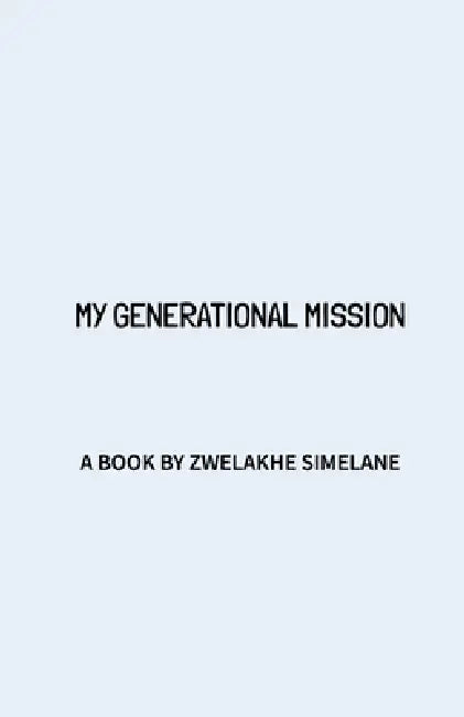 My Generational Mission by Zwelakhe Simelane