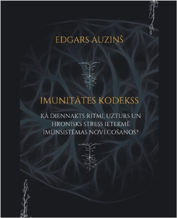 Imunitātes kodekss. Kā diennakts ritmi, uzturs un hronisks stress ietekmē imūnsistēmas novecosanos? by Edgars Auzins