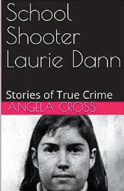 School Shooter Laurie Dann by Angela Cross
