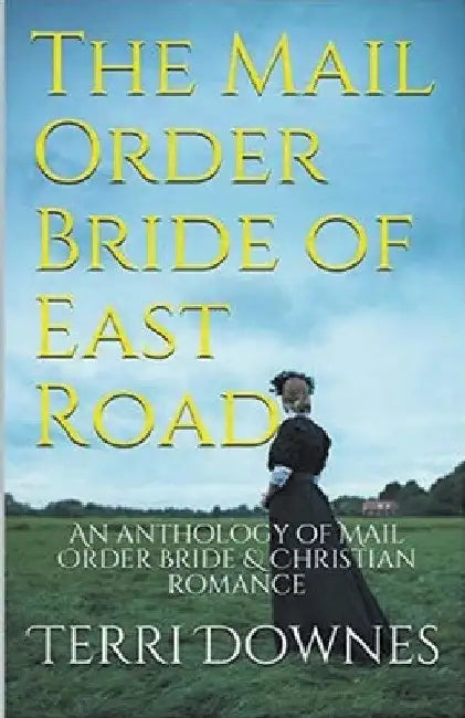 The Mail Order Bride of East Road by Terri Downes