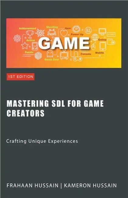 Mastering SDL for Game Creators: Crafting Unique Experiences by Kameron Hussain