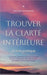 Trouver la clarté intérieure: Le livre pratique: Comment obtenir le calme, la clarté et la force vitale pour vivre de manière autodéterminée et authen by Paulina Goesmann