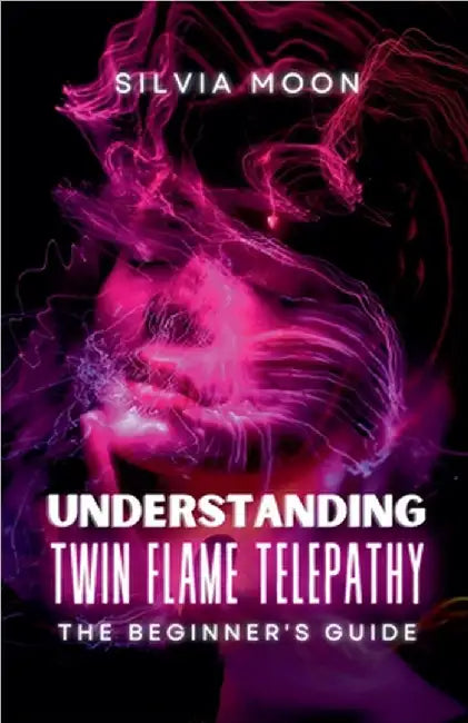 Understanding Twin Flame Telepathy: A Beginner's Guide to Twin Flame Spirituality by Moon, Silvia
