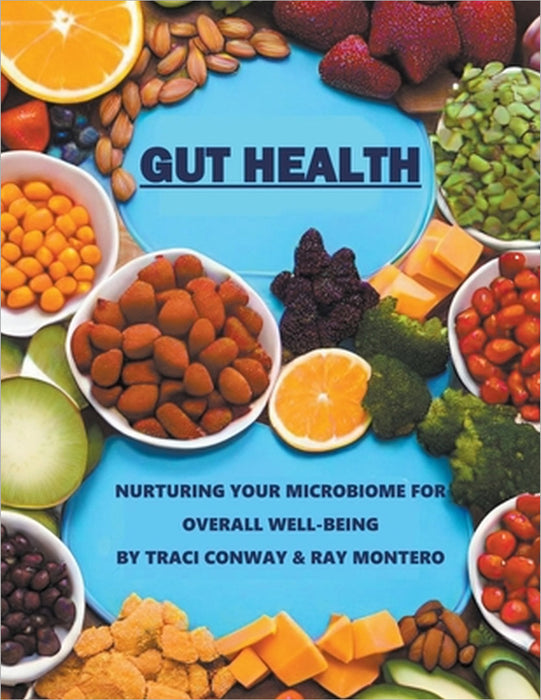 GUT HEALTH - Nurturing Your Microbiome for Overall Well-Being by Traci Conway, Ramon Montero
