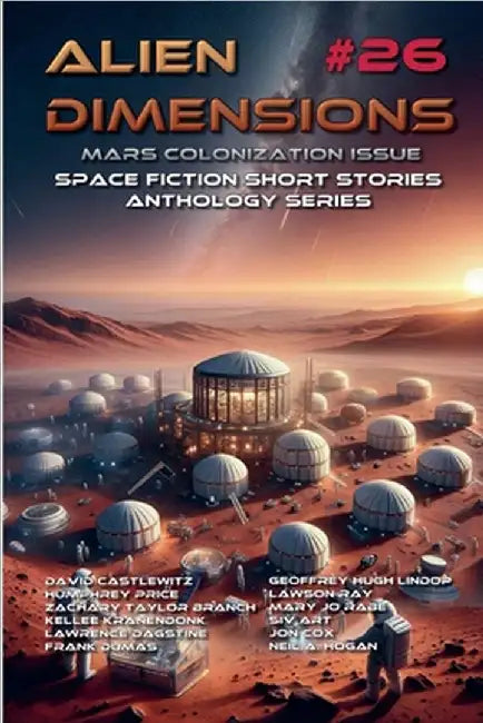 Alien Dimensions #26 Mars Colonization Issue: Space Fiction Short Stories Anthology Series by Neil a. Hogan