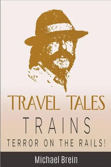 Travel Tales: Trains - Terror on the Rails! by Michael Brein