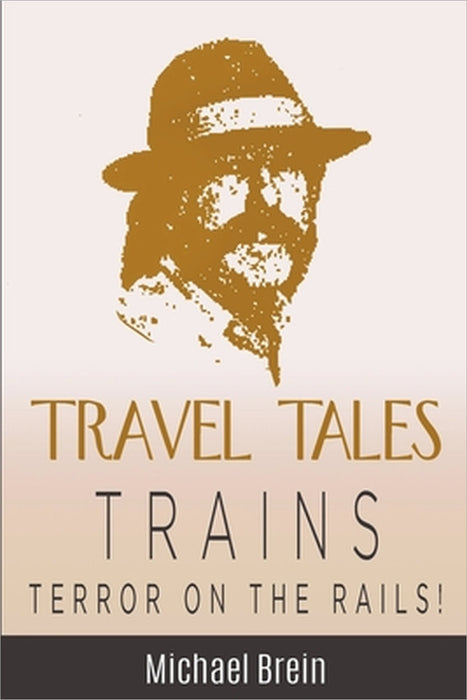 Travel Tales: Trains - Terror on the Rails! by Michael Brein
