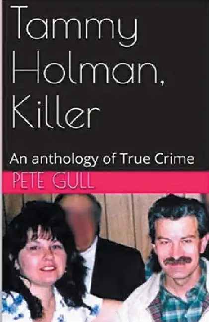 Tammy Holman, Killer An Anthology of True Crimeee by Pete Gull