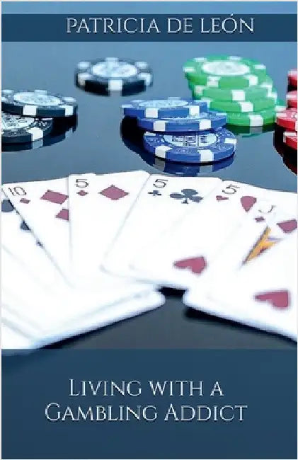 Living with a Gambling Addict by León, Patricia de