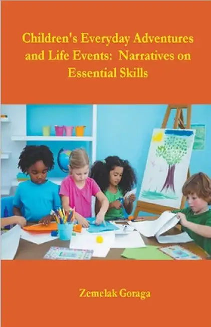 Children's Everyday Adventures and Life Events: Narratives on Essential Skills by Zemelak Goraga