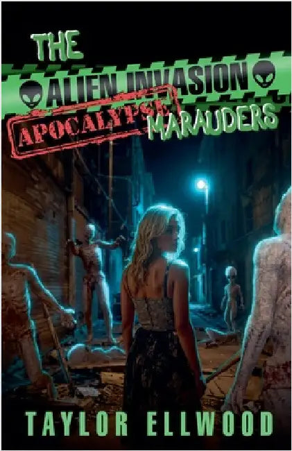 The Alien Invasion Apocalypse Marauders by Ellwood, Taylor
