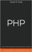 PHP: Guida Completa allo Sviluppo e Programmazione di Siti Web Dinamici. Contiene Esempi di Codice ed Esercizi Pratici. by Frost, Oscar R.