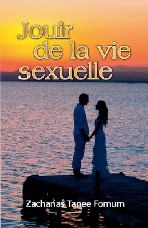 Jouir de la Vie Sexuelle by Zacharias Tanee Fomum
