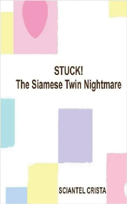 Stuck! The Siamese Twin Nightmare by Sciantel Crista