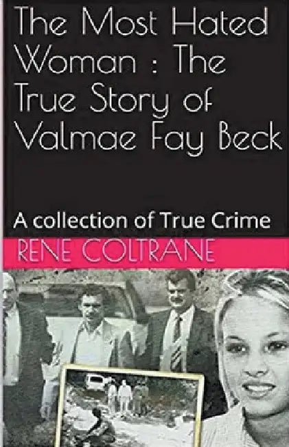 The Most Hated Woman: The True Story of Valmae Fay Beck by Irene Cochrane